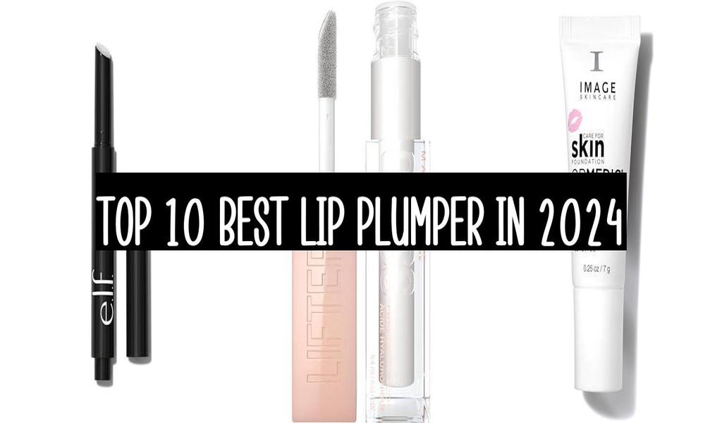 Top 10 Best Lip Plumper In 2024