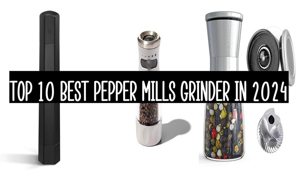 Top 10 Best Pepper Mills Grinder In 2024