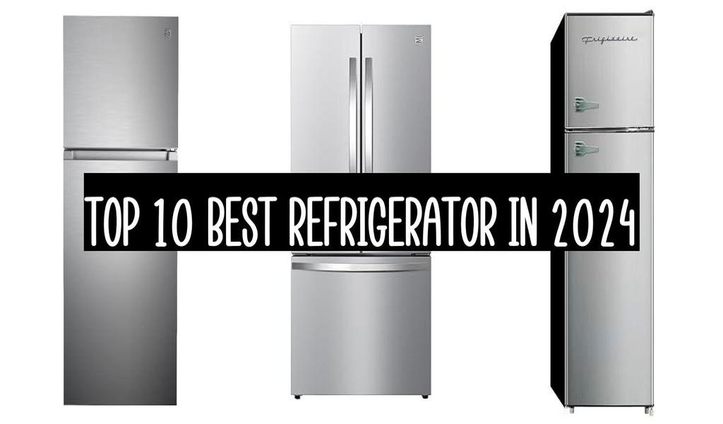 Top 10 Best Refrigerator In 2024