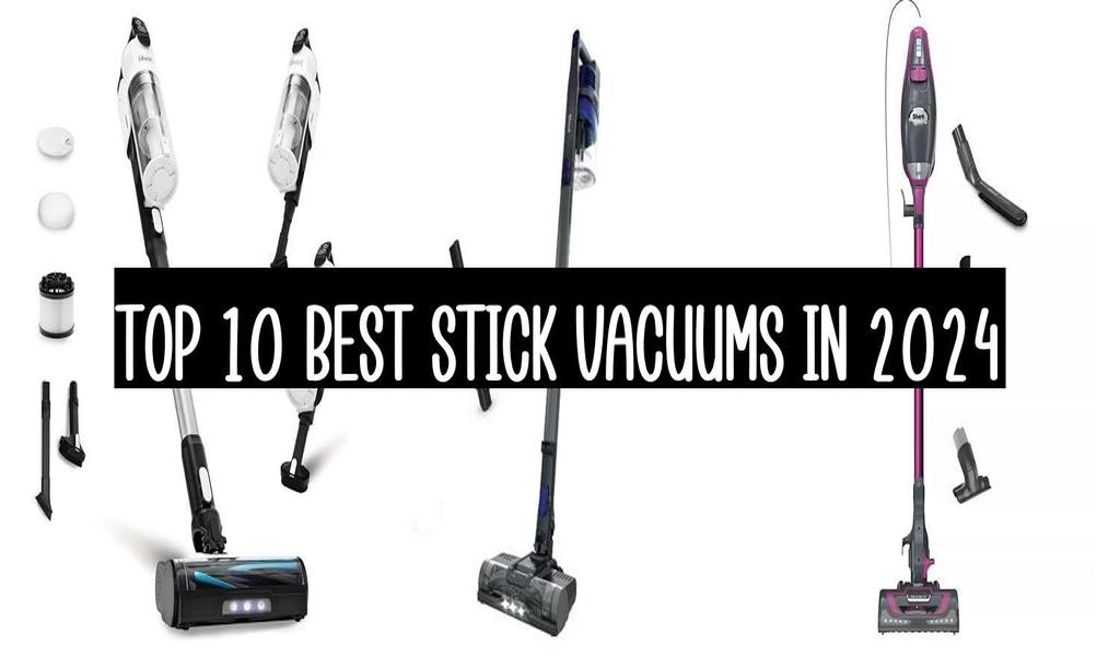 Top 10 Best Stick Vacuums In 2024