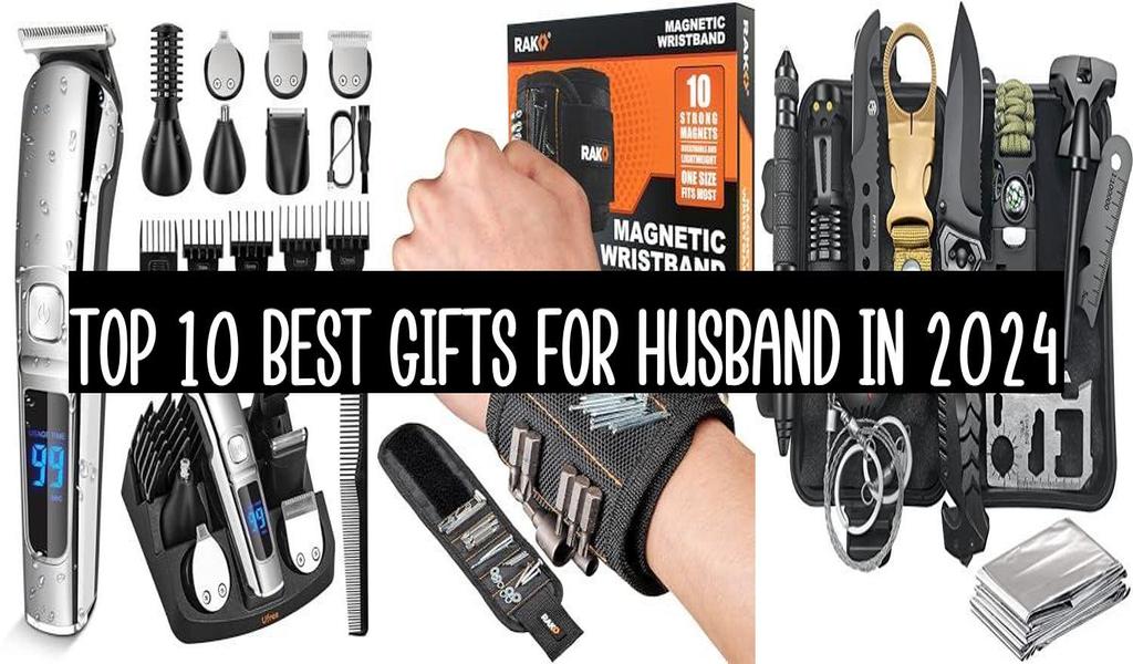 Top 10 Best Gifts For Husband In 2024