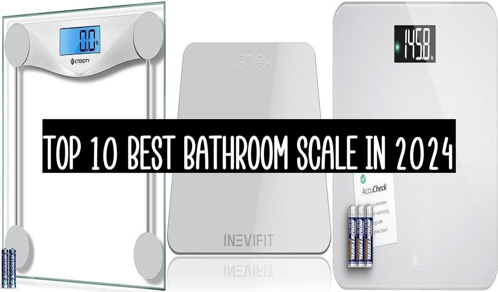 Top 10 Best Bathroom Scale In 2024