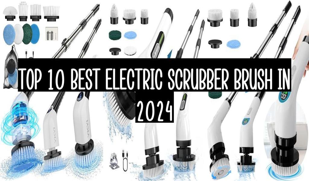 Top 10 Best Electric Scrubber Brush In 2024